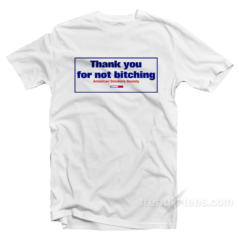 Thank You For Not Bitching T-Shirt