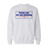 Thank You For Not Bitching Sweatshirt