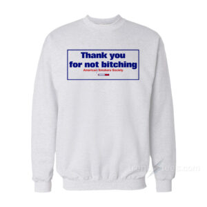 Thank You For Not Bitching Sweatshirt