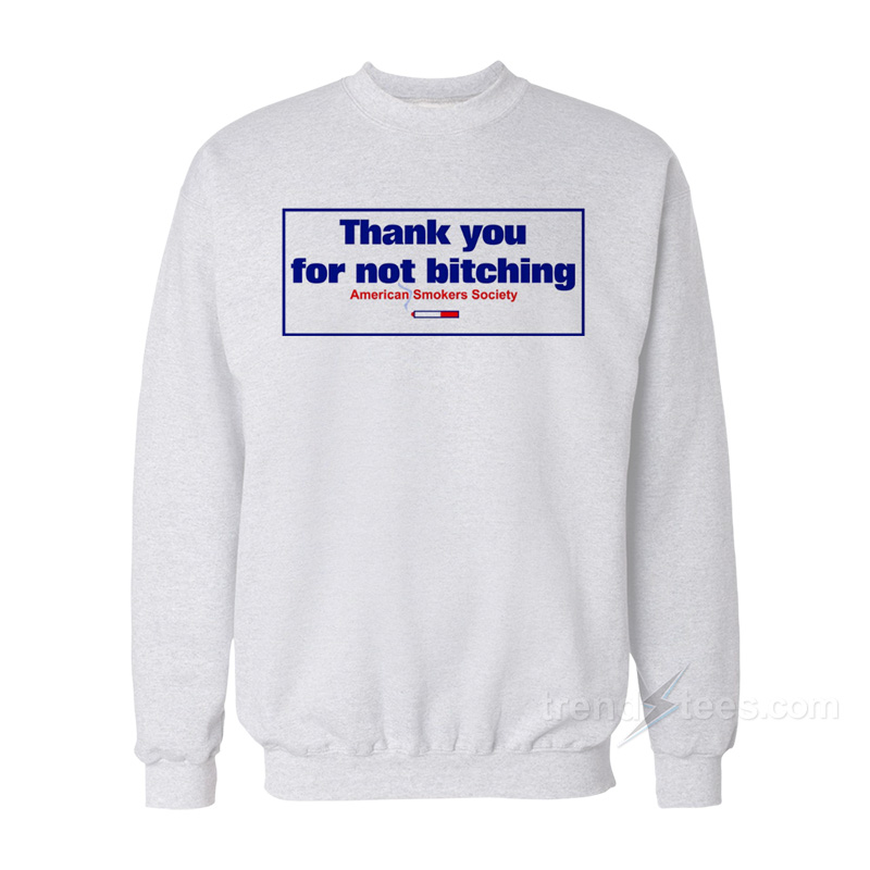 Thank You For Not Bitching Sweatshirt