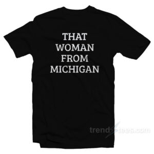 That Woman From Michigan T-Shirt