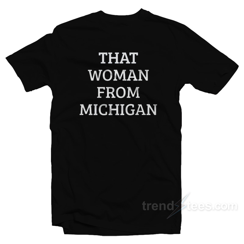 That Woman From Michigan T-Shirt