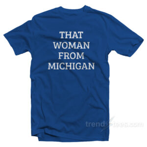 That Woman From Michigan T-Shirt