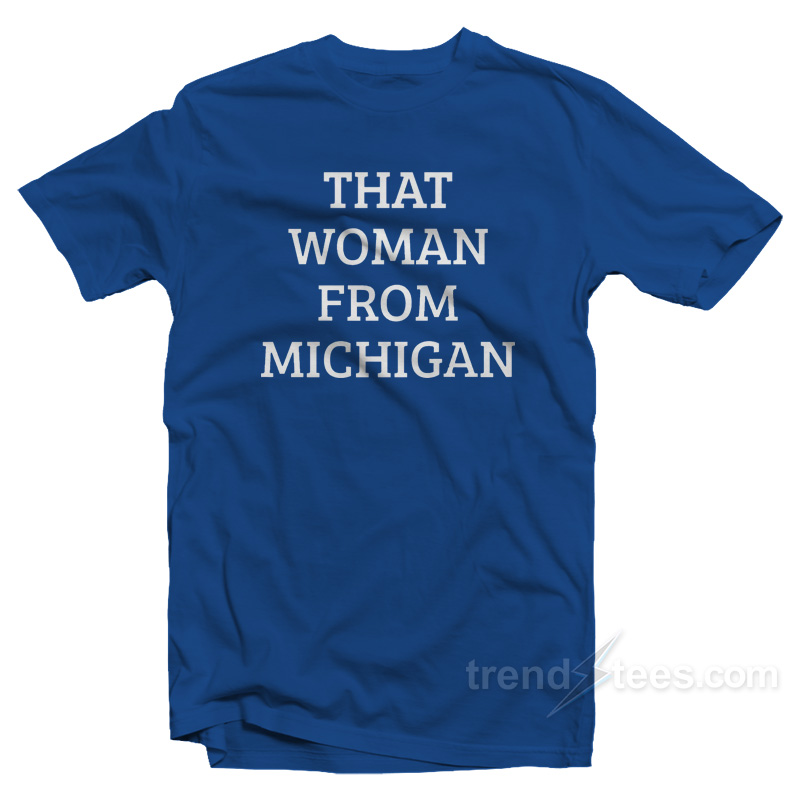 That Woman From Michigan T-Shirt