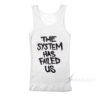 The System Has Failed Us Tank Top