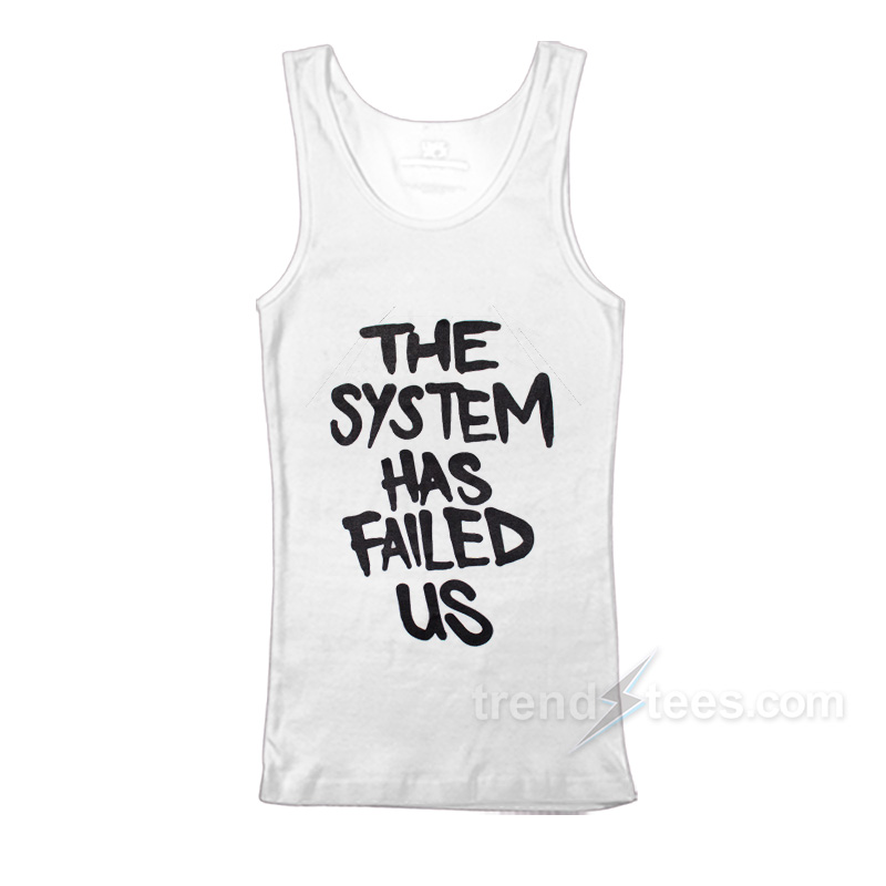 The System Has Failed Us Tank Top
