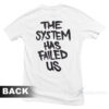The System Has Failed Us T-Shirt