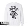 The System Has Failed Us Sweatshirt