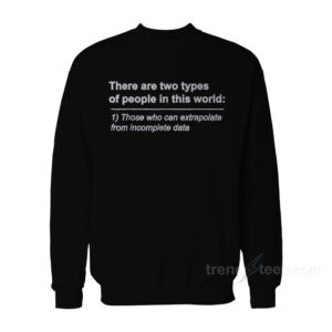 There Are Two Types Of People In This World Sweatshirt