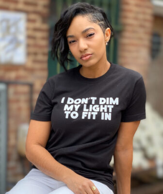 I Don't Dim My Light To Fit In T-Shirt