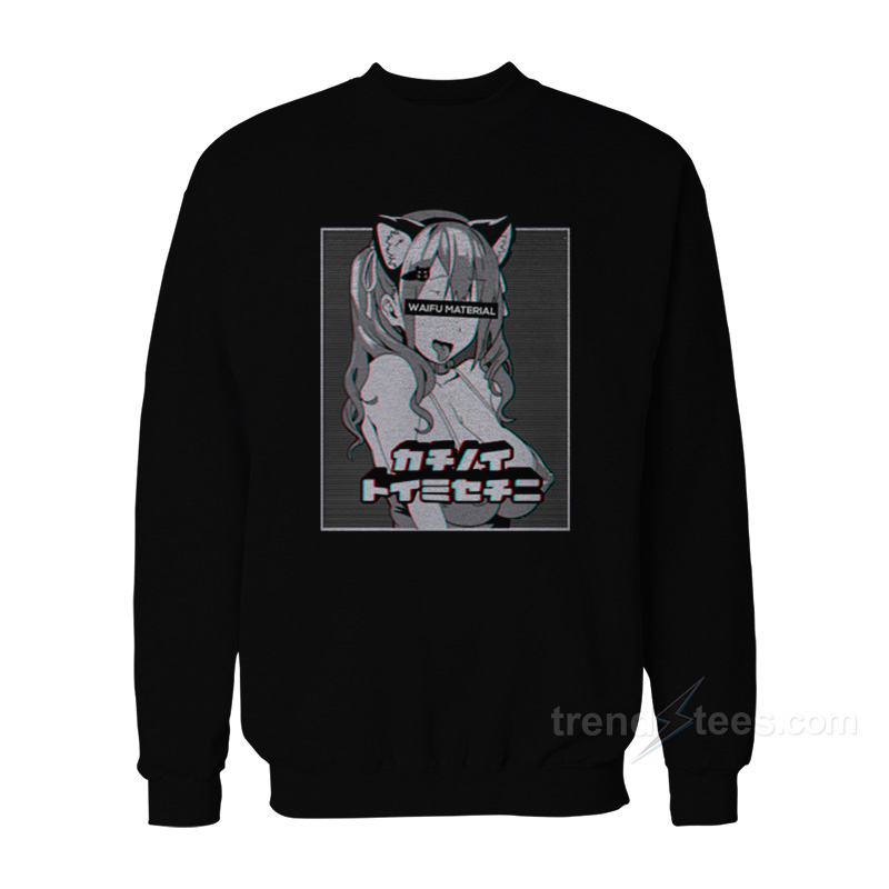 Waifu Material Sweatshirt