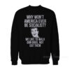 Why Won't America Ever Be Socialist Sweatshirt