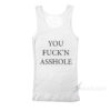 You Fuck’n Asshole Tank Top
