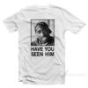 Tupac Have You Seen Him T-Shirt