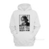 Tupac Have You Seen Him Hoodie