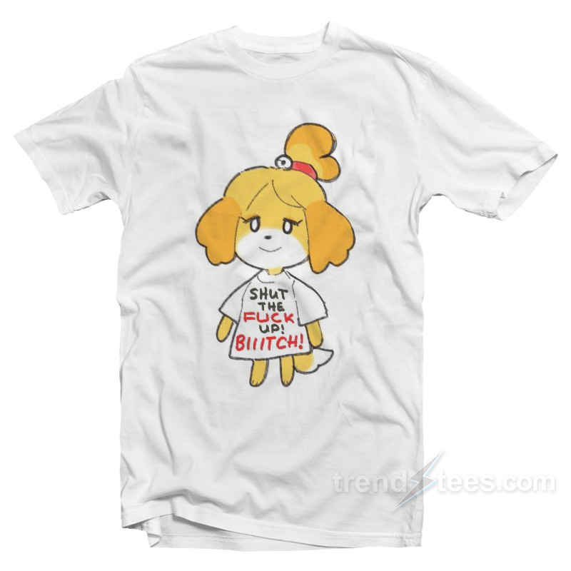 Seadass Shut The Fuck Up Bitch T-Shirt