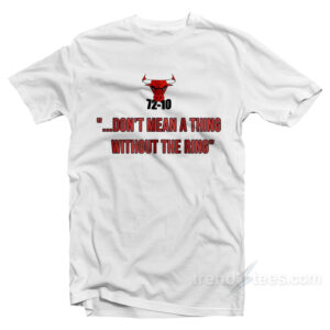 72-10 Don’t Mean A Thing Without The Ring T-Shirt