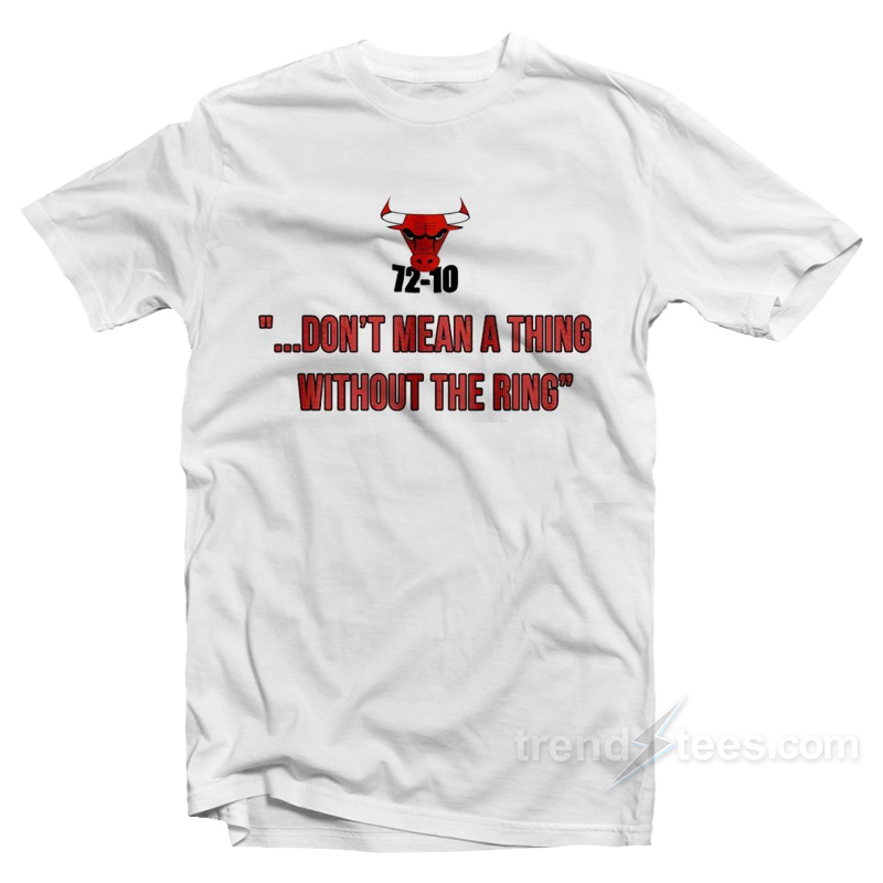 72-10 Don’t Mean A Thing Without The Ring T-Shirt