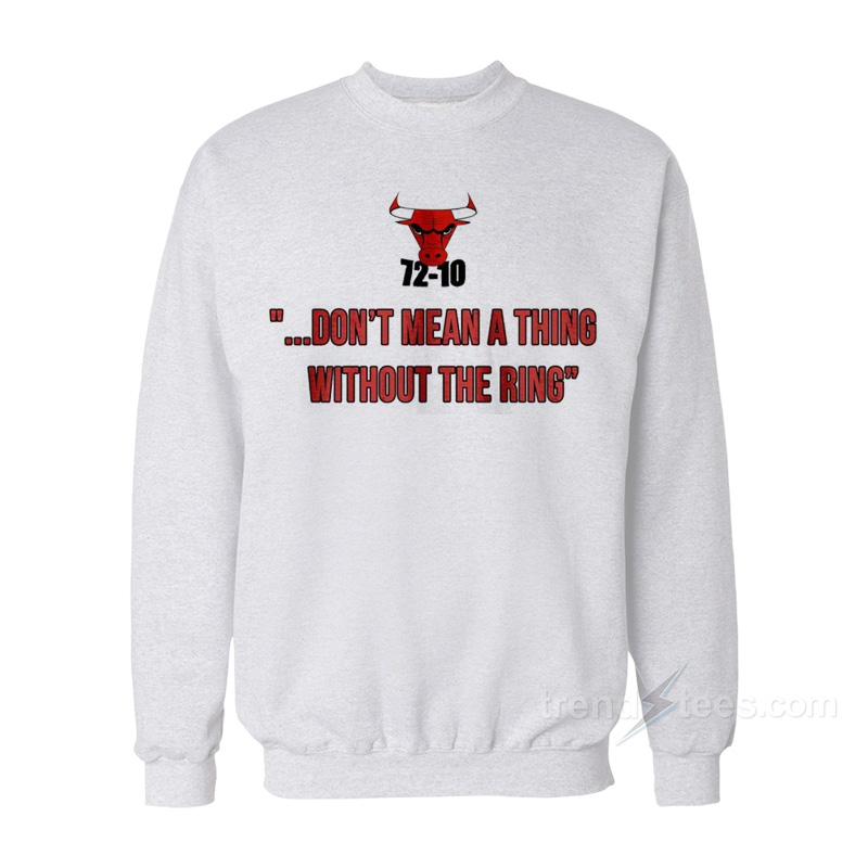 72-10 Don’t Mean A Thing Without The Ring Sweatshirt