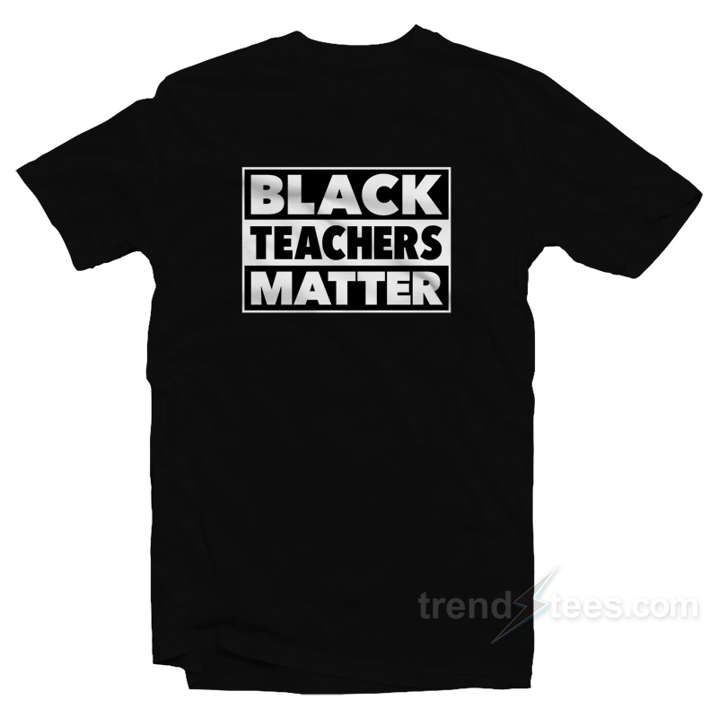 Black Teachers Matter T-Shirt