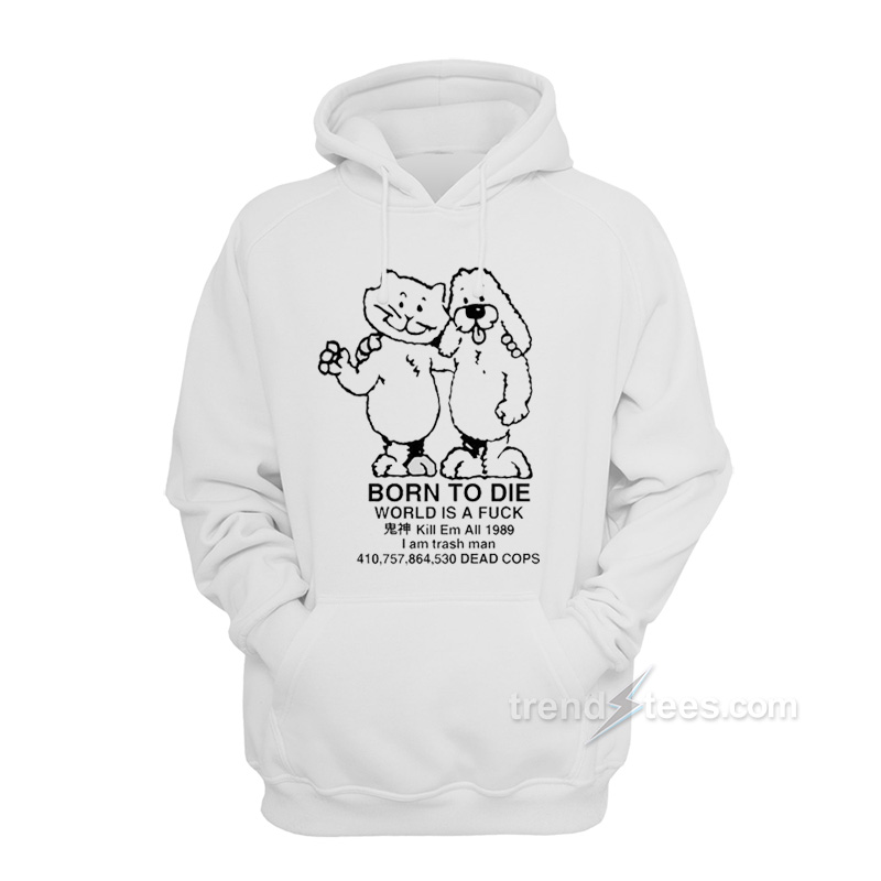 Born To Die World A Fuck Hoodie