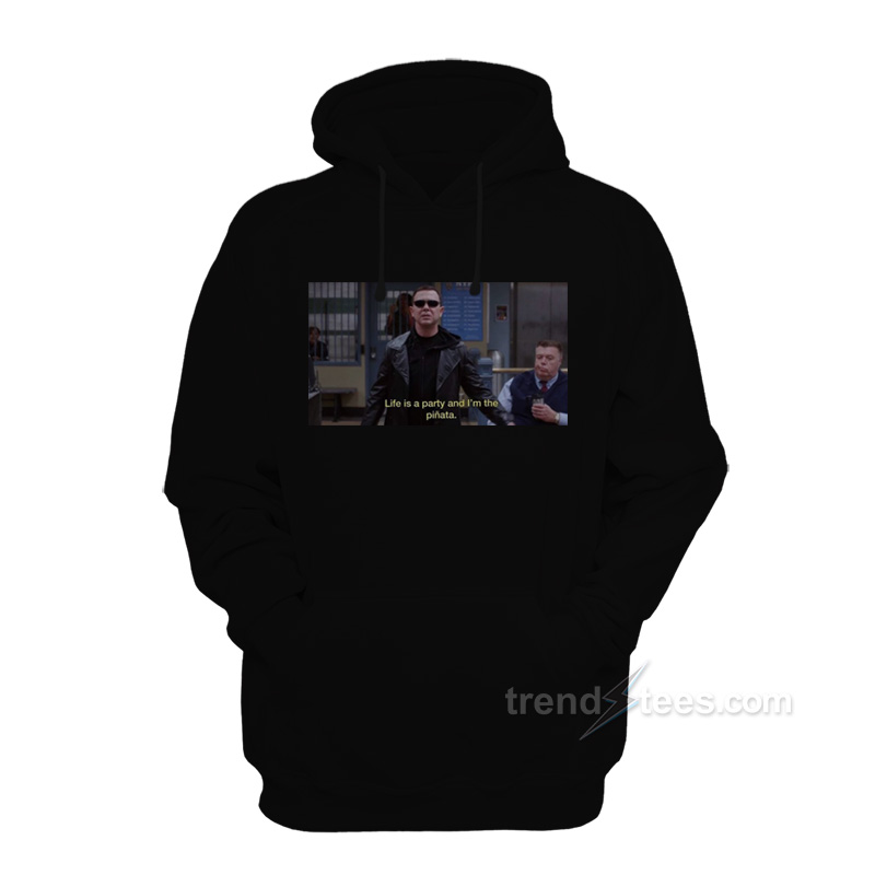 Brooklyn Nine-Nine Life Is A Party And I'm The Pinata Hoodie