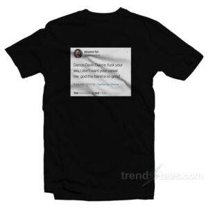 Dance Gavin Tweet Dance Fuck Your Ass T-Shirt