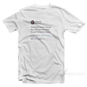 Dance Gavin Tweet Dance Fuck Your Ass T-Shirt