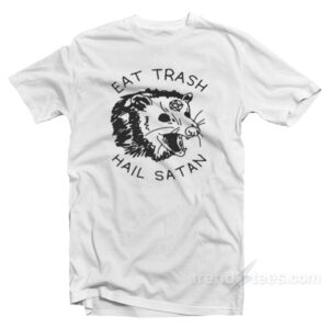 Eat Trash Hail Satan T-Shirt