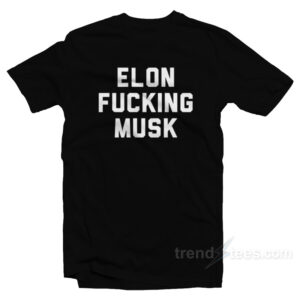 Elon Fucking Musk T-Shirt
