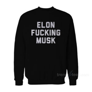 Elon Fucking Musk Sweatshirt