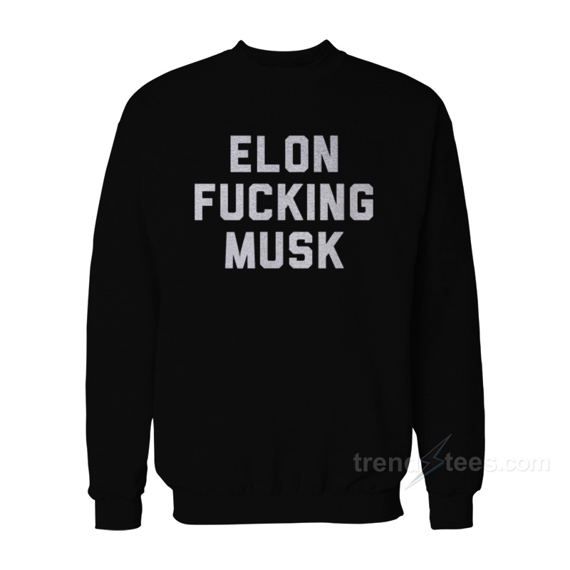 Elon Fucking Musk Sweatshirt