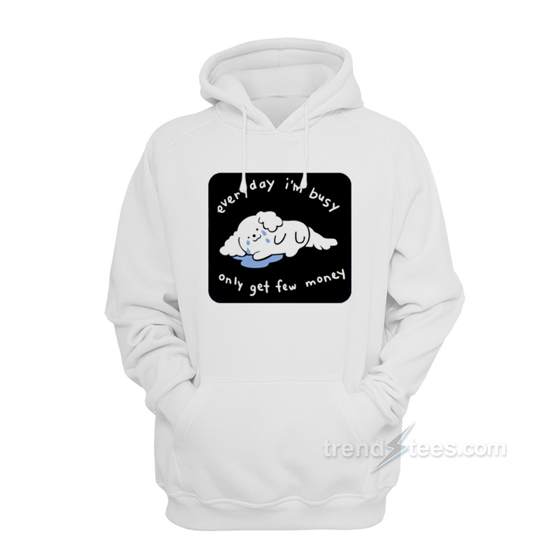 Everyday I'm Busy Only Get Few Money Hoodie