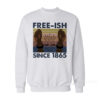 Freeish Since 1865 Sweatshirt