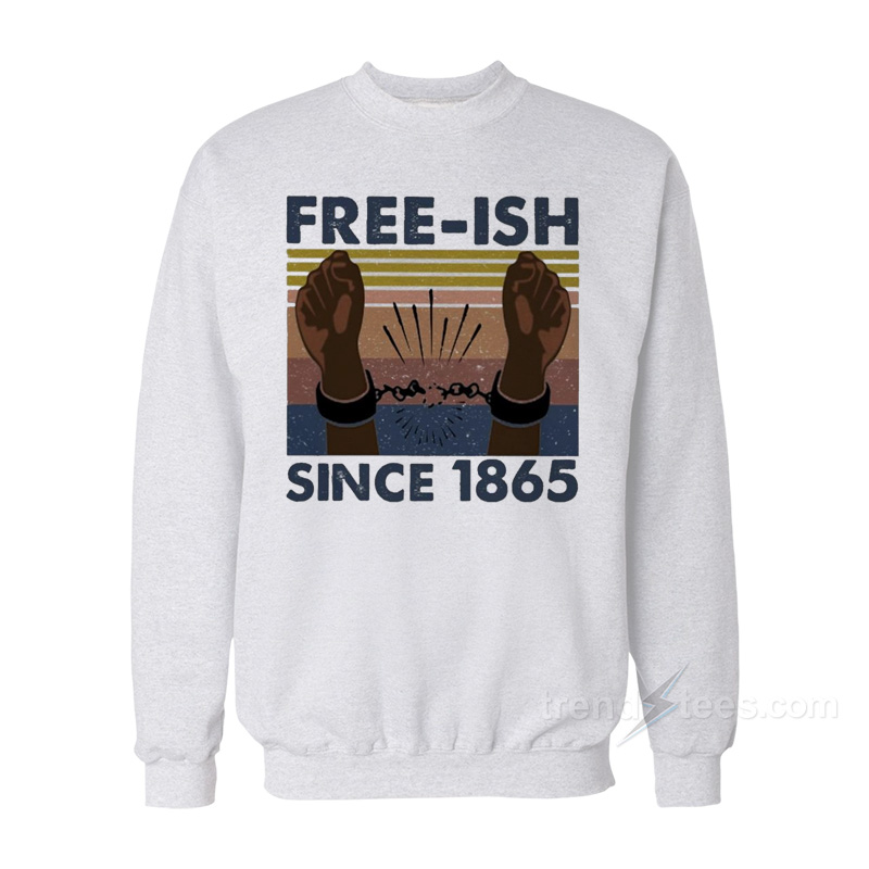 Freeish Since 1865 Sweatshirt