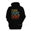 Fuck Trump If You Like Trump Fuck You Too Hoodie