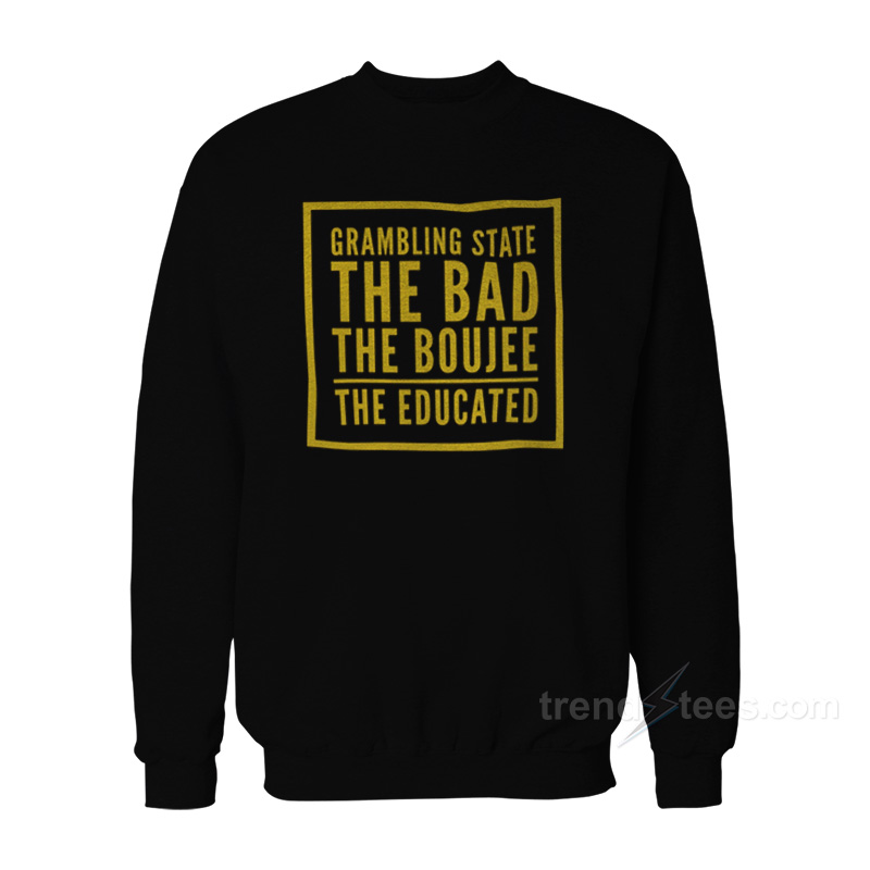 Grambling State The Bad The Boujee The Educated Sweatshirt