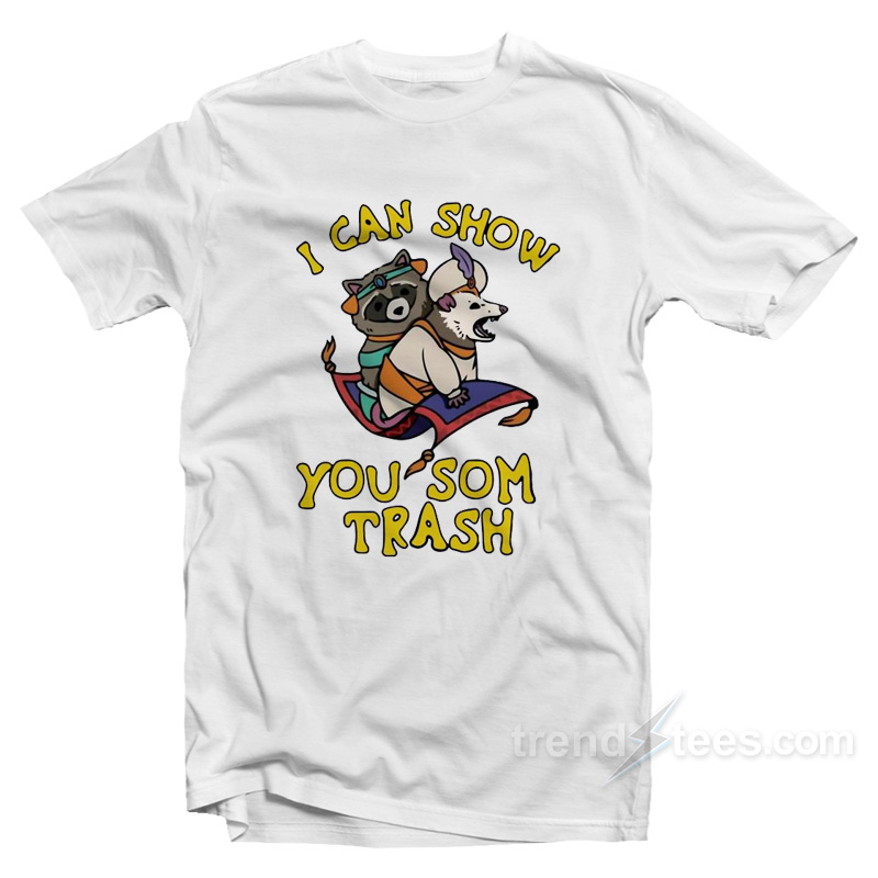 I Can Show You Some Trash Racoon Possum T-Shirt