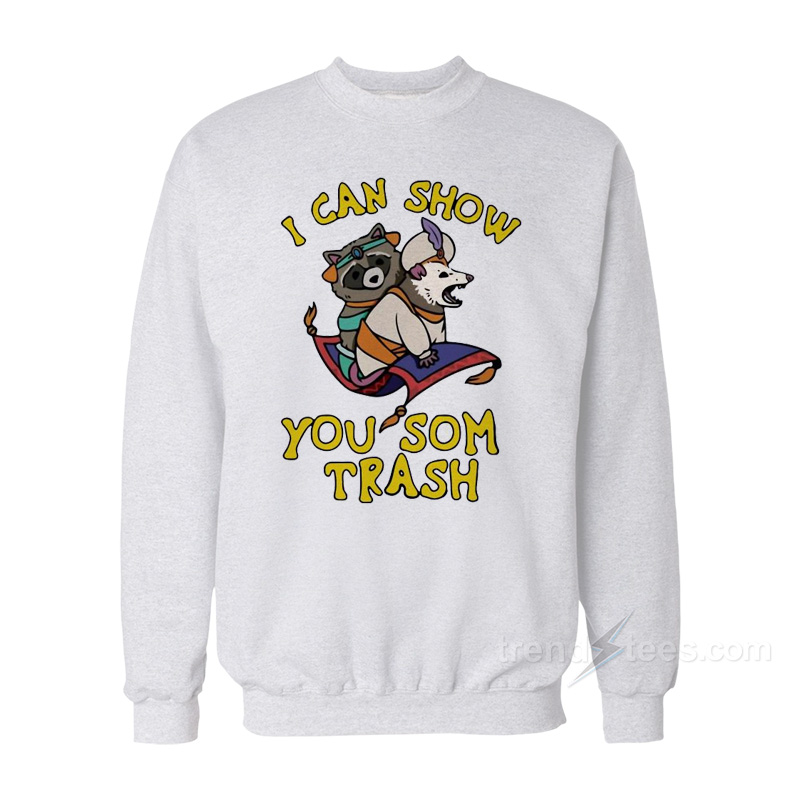 I Can Show You Some Trash Racoon Possum Sweatshirt