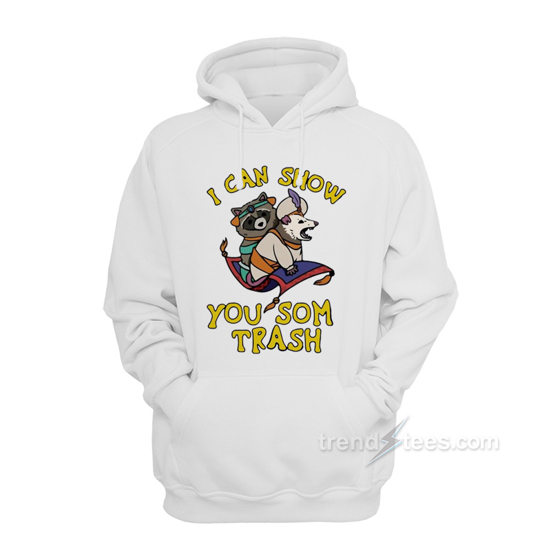 I Can Show You Some Trash Racoon Possum Hoodie