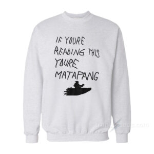 If You’re Reading This You’re Matapang Sweatshirt