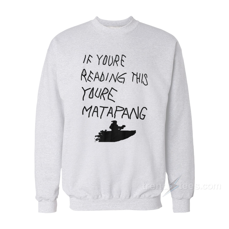 If You’re Reading This You’re Matapang Sweatshirt