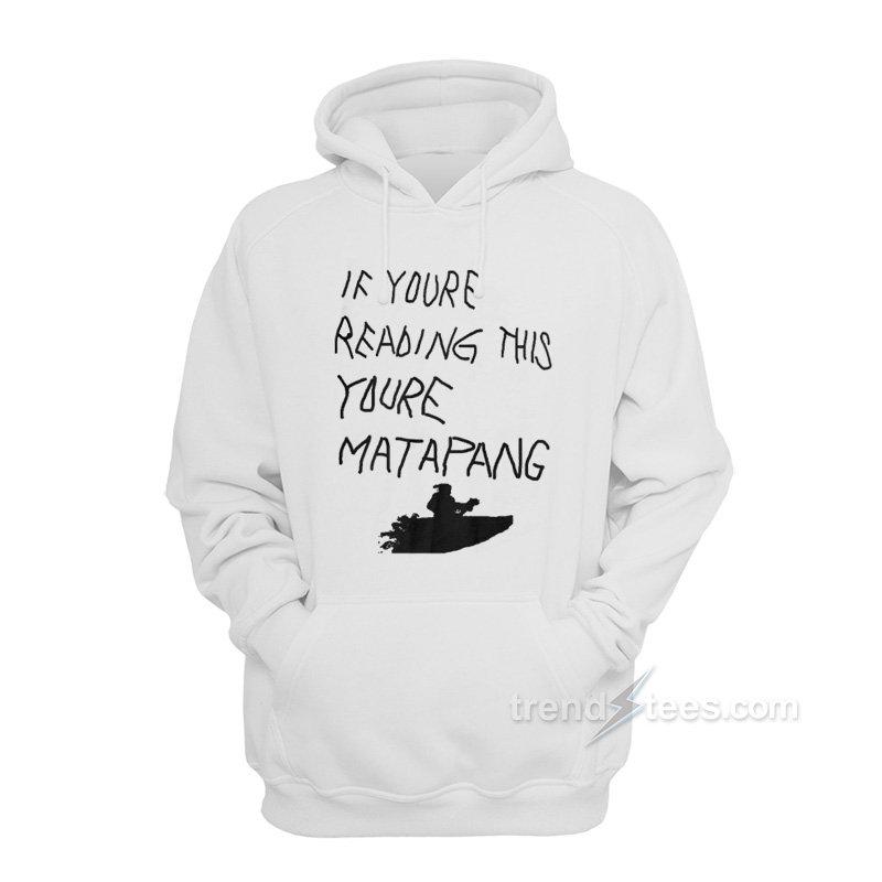 If You're Reading This You're Matapang Hoodie