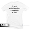 It Isn't Really Hoarding If Your Stuff Is Cool T-Shirt