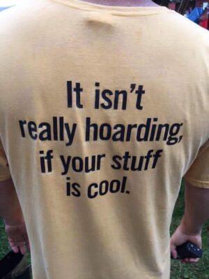 It Isn't Really Hoarding If Your Stuff Is Cool T-Shirt
