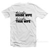 Kinda House Wife Kind Thug Wife T-Shirt