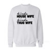 Kinda House Wife Kind Thug Wife Sweatshirt