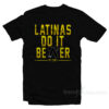 Latinas Do It Better T-Shirt