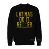 Latinas Do It Better Sweatshirt