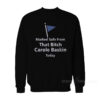 Marked Safe From That Bitch Carole Baskin Today Sweatshirt